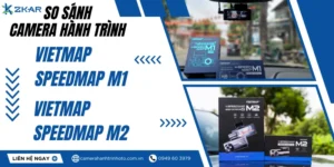 So Sánh Chi Tiết Camera Hành Trình Vietmap Speedmap M1 Và M2